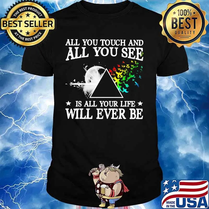 All you touch and all you see is all your life will ever be pink floyd shirt