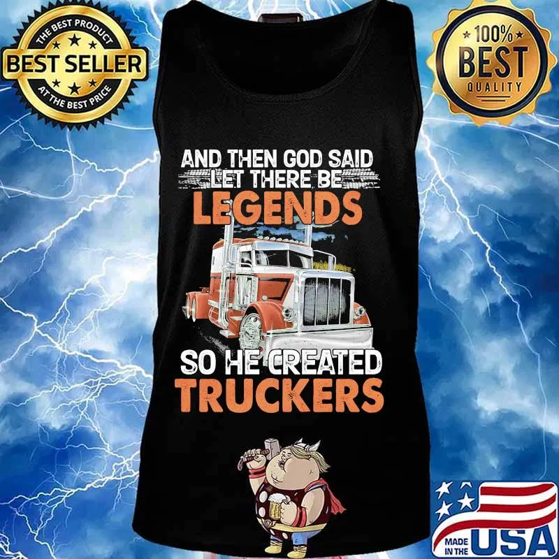 And then god said let there be legends so he created truckers truck quote s Tank top