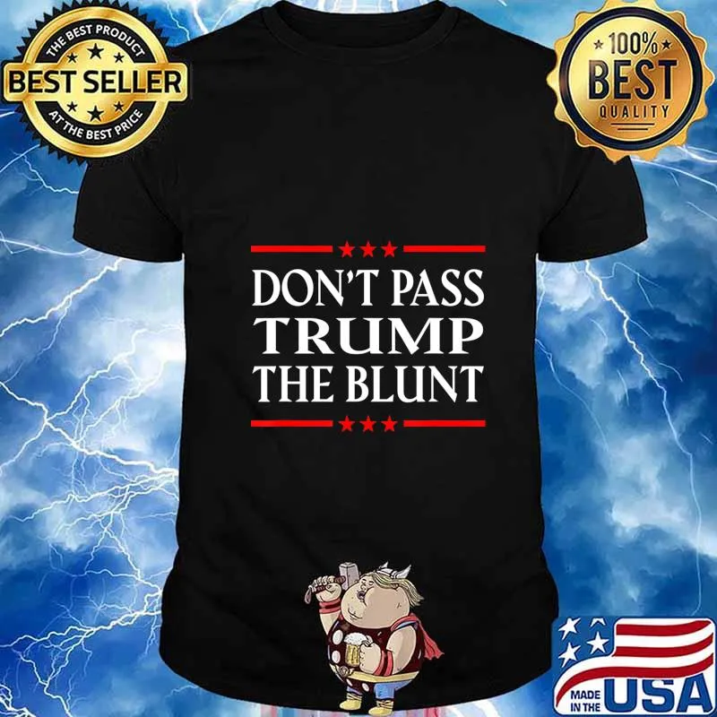 Anti Trump Don't Pass Trump the Blunt Liberal Stoner T-Shirt