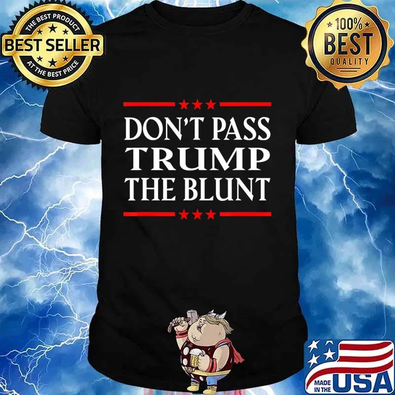 Anti Trump Don't Pass Trump the Blunt Liberal Stoner T-Shirt