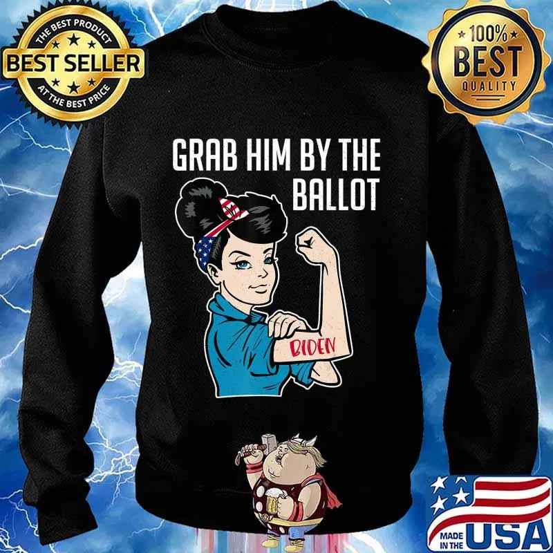 Anti Trump Grab him by the Ballot - Joe Biden shirt women T-Shirt Sweater