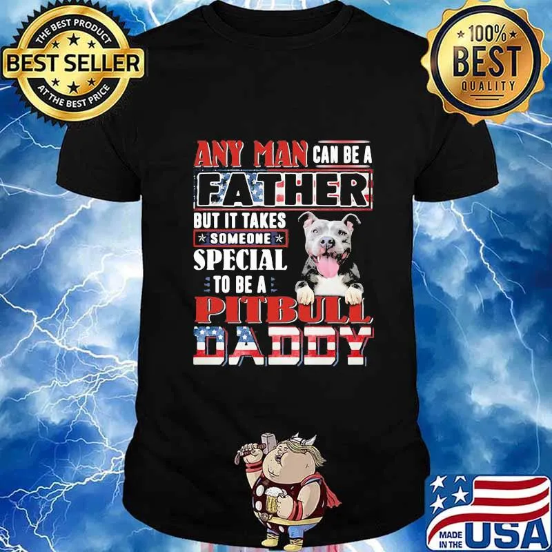 Any man can be a father but it takes someone special to be a pitbull daddy america shirt