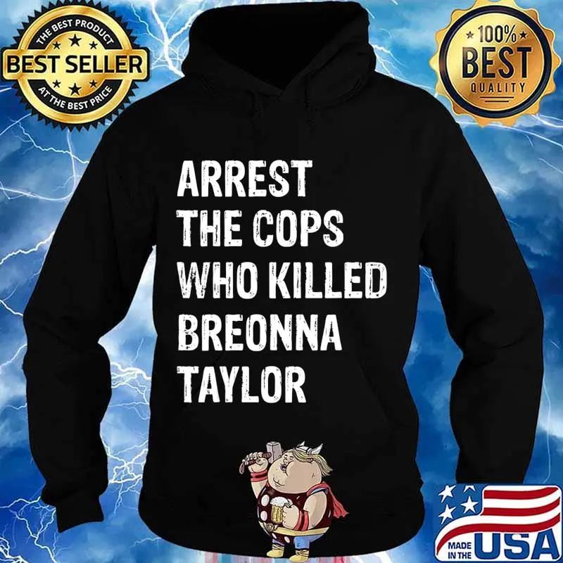 Arrest-The-Cops-Who-Killed-Breonna-Taylor T-Shirt Hoodie