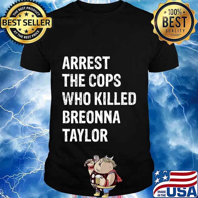Arrest-The-Cops-Who-Killed-Breonna-Taylor T-Shirt