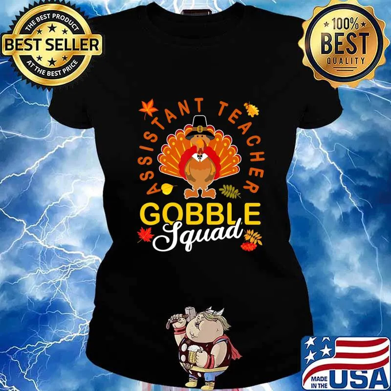 Assistant Teacher Gobble Squad Thanksgiving Turkey Gifts T-Shirt Ladies tee