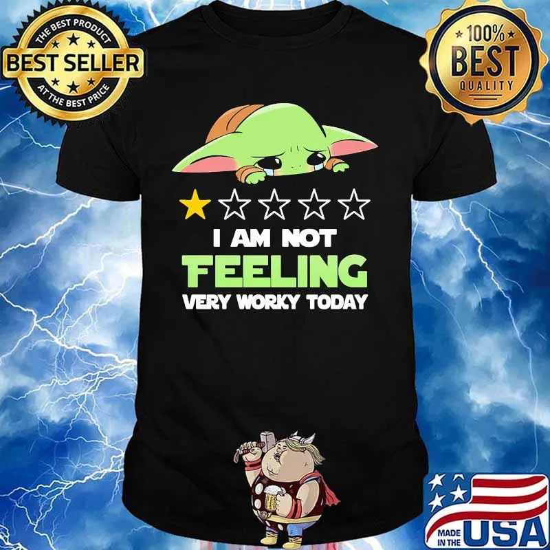 Baby yoda i am feeling very worky today shirt