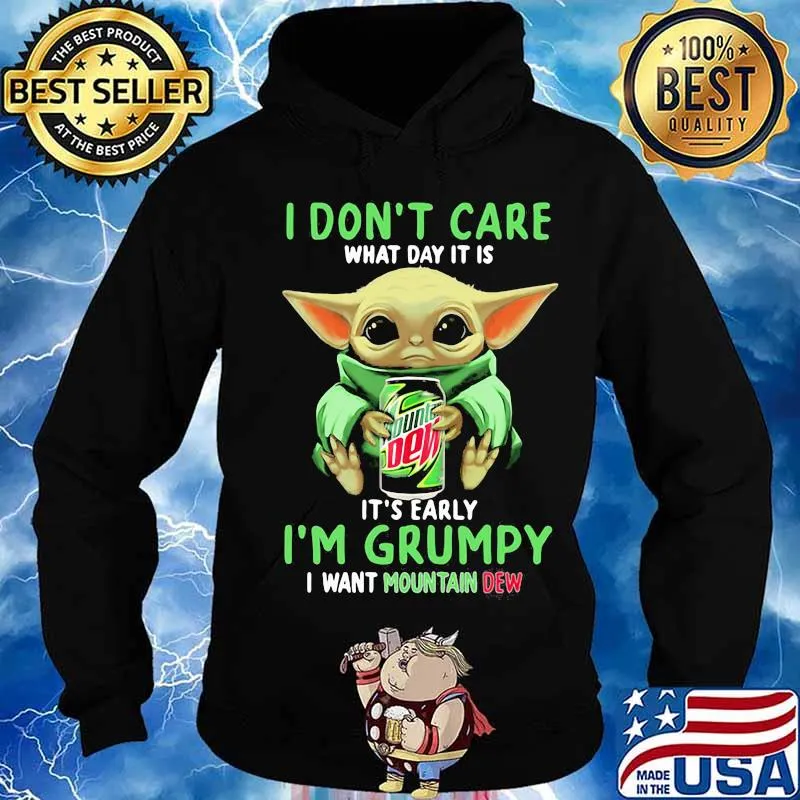 Baby yoda i don't care what day it is it's early i'm grumpy i want mountain dew s Hoodie