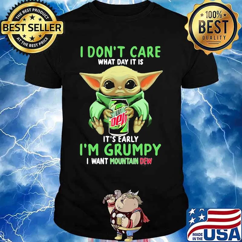 Baby yoda i don't care what day it is it's early i'm grumpy i want mountain dew shirt