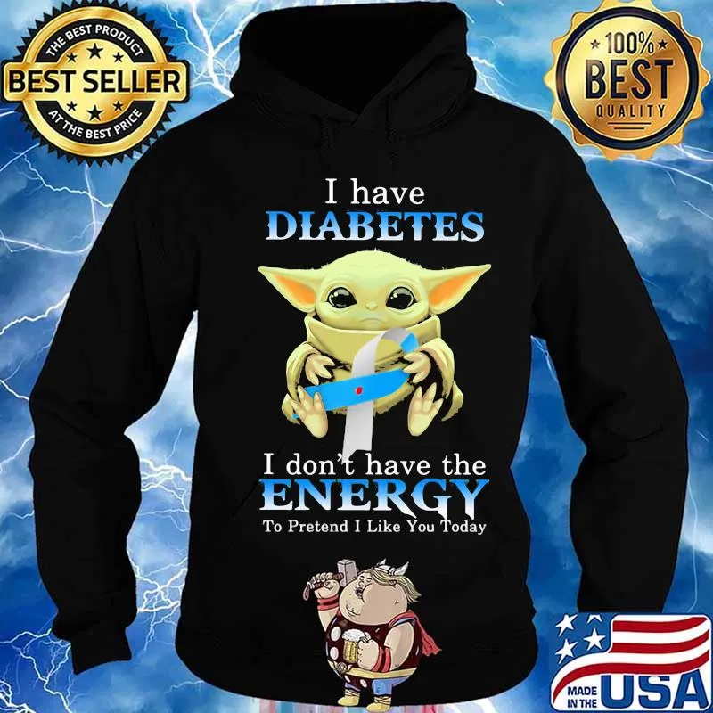 Baby yoda i have diabetes i don't have the energy to pretend i like you today s Hoodie