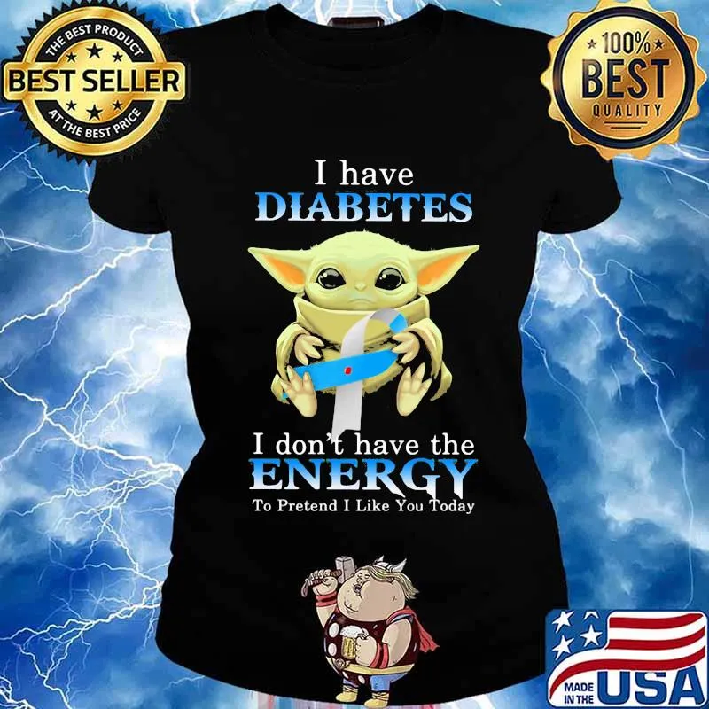 Baby yoda i have diabetes i don't have the energy to pretend i like you today s Ladies tee