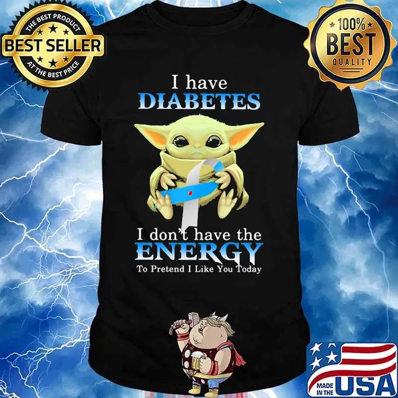 Baby yoda i have diabetes i don't have the energy to pretend i like you today shirt