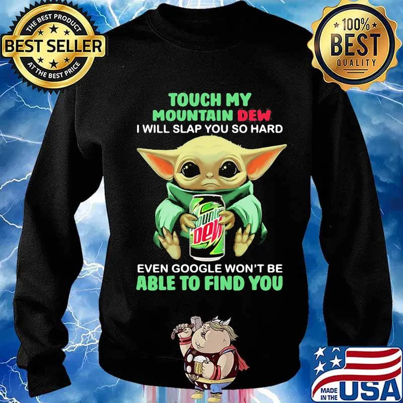 Baby yoda touch my mountain dew i will slap you so hard even google won't be able to find you s Sweater