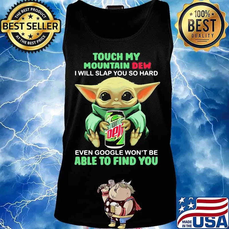 Baby yoda touch my mountain dew i will slap you so hard even google won't be able to find you s Tank top