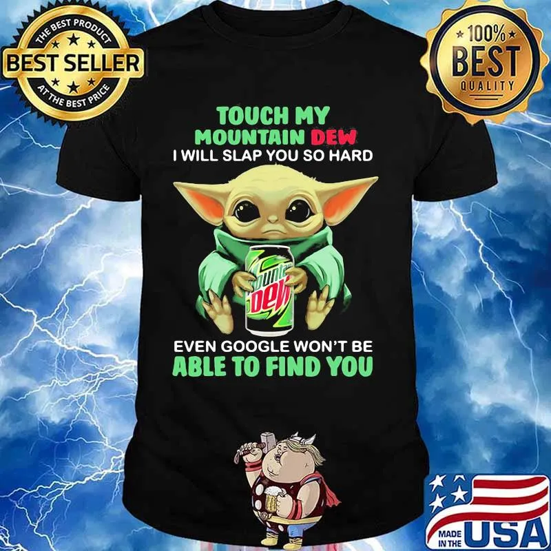 Baby yoda touch my mountain dew i will slap you so hard even google won't be able to find you shirt