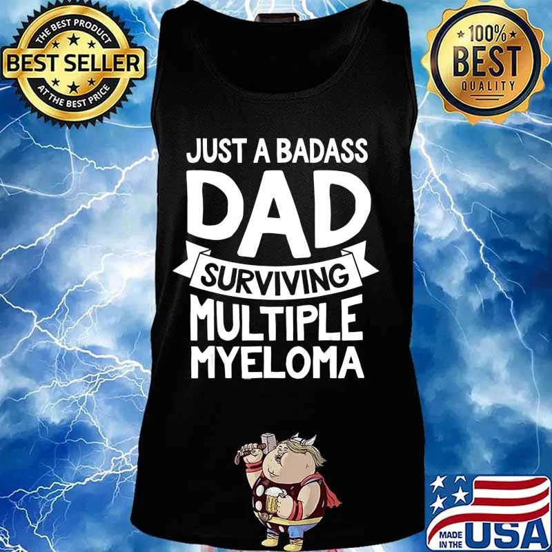 Badass Dad Surviving Multiple Myeloma Survivor Quote Funny T-Shirt Tank top