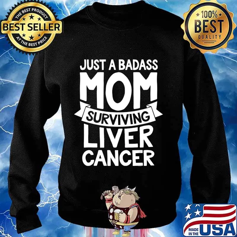 Badass Mom Surviving Liver Cancer Survivor Quote Funny Gift T-Shirt Sweater