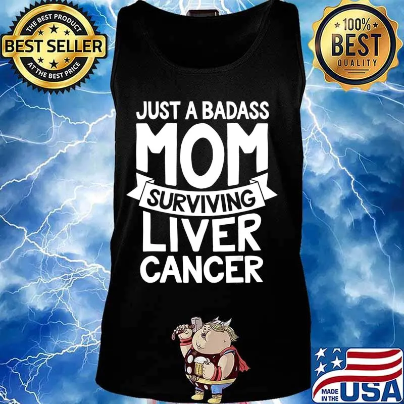Badass Mom Surviving Liver Cancer Survivor Quote Funny Gift T-Shirt Tank top