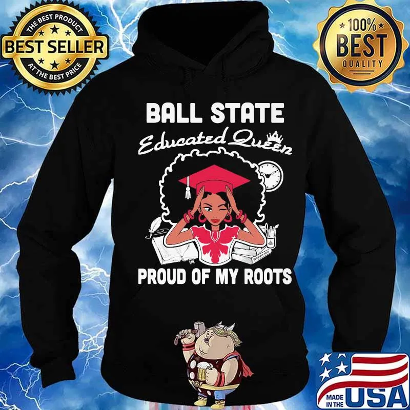 Ball state educated queen proud of my roots s Hoodie