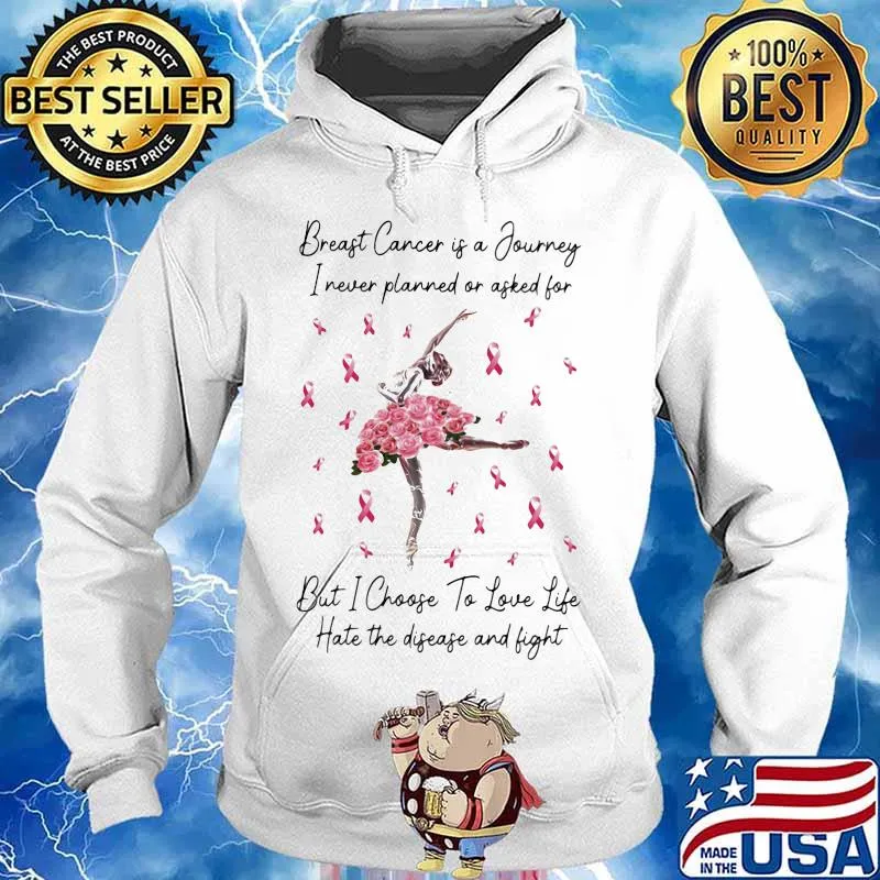 Ballet breast cancer is a journey I never planned of asked for but I choose to love life hate the disease and fight s Hoodie