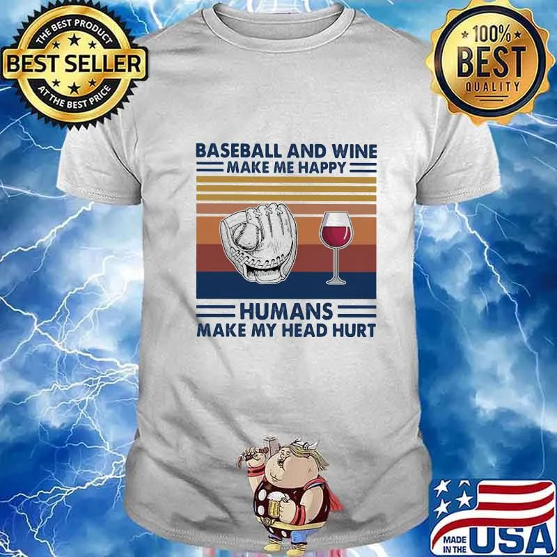 Baseball and wine make me happy humans make my head hurt vintage retro shirt