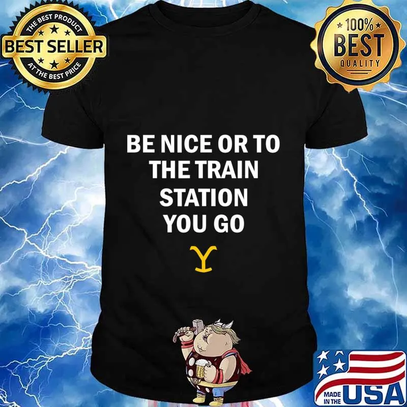 Be Nice Or To The Train Station You Go Yellowstone T-Shirt