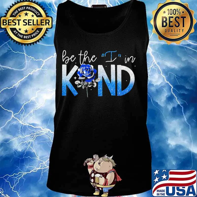 Be the I in kind rose Classic Shirt Tank top