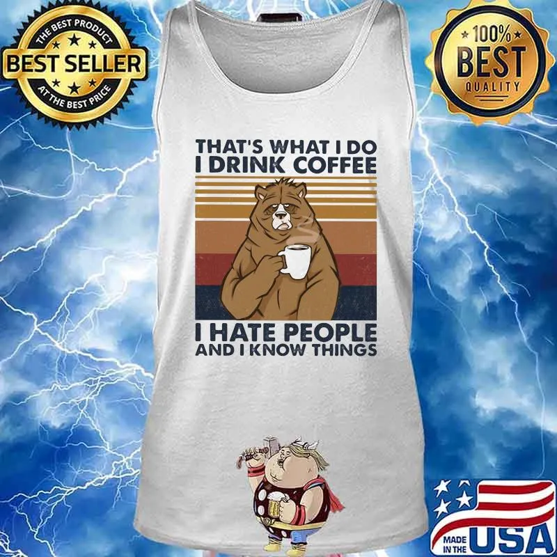 Bear that's what i do i drink coffee i hate people and i know things lines vintage retro s Tank top