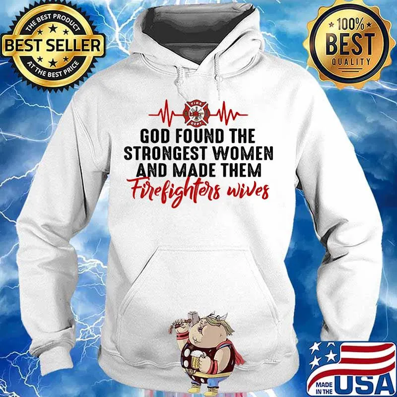Beat god found the strongest women and made them firefighters wives s Hoodie