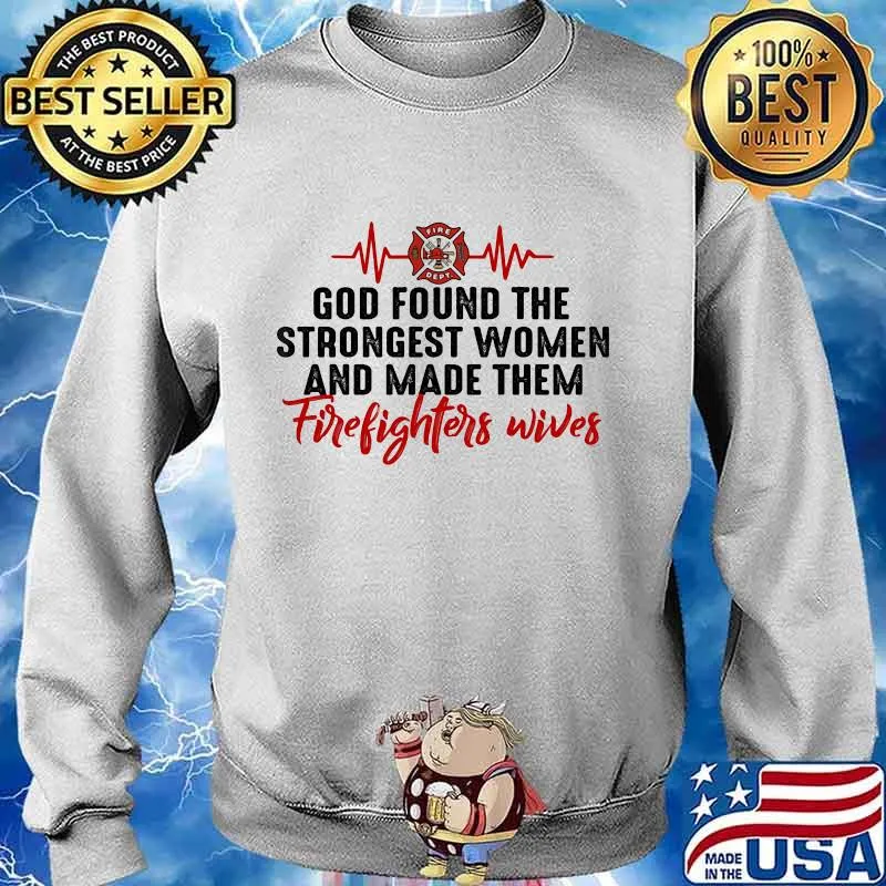 Beat god found the strongest women and made them firefighters wives s Sweater