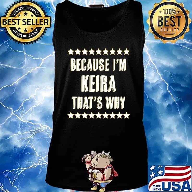 Because I'm - KEIRA - That's Why Funny Cute Name Gift - T-Shirt Tank top
