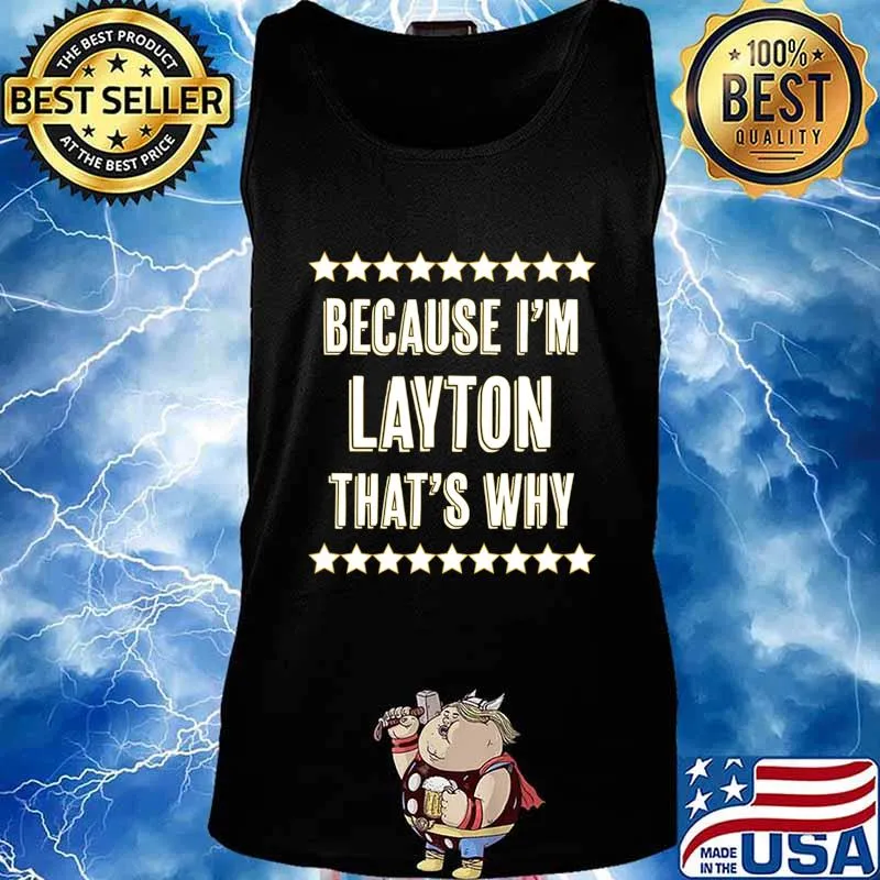 Because I'm - LAYTON - That's Why Funny Name Gift - T-Shirt Tank top