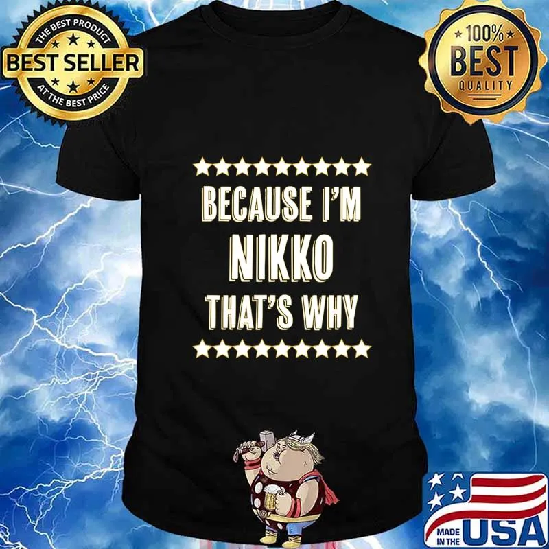 Because I'm - NIKKO - That's Why Funny Name Gift - T-Shirt