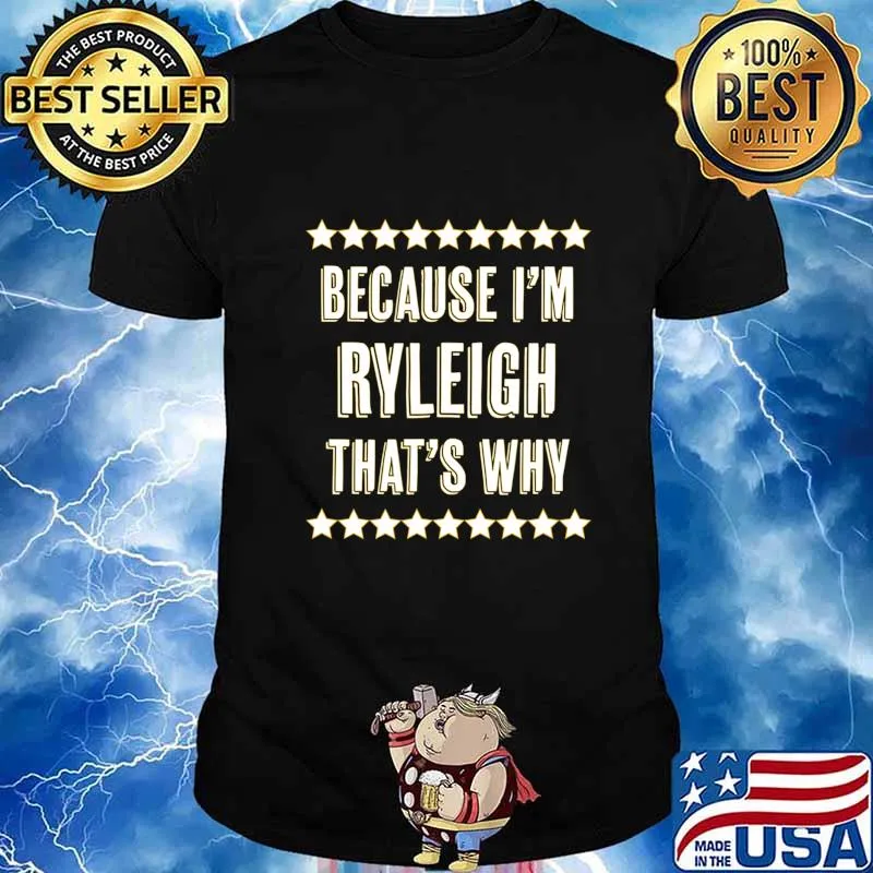 Because I'm - RYLEIGH - That's Why Funny Cute Name Gift - T-Shirt