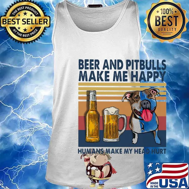 Beer and pitbulls make me happy humans make my head hurt vintage retro s Tank top