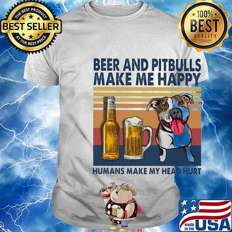 Beer and pitbulls make me happy humans make my head hurt vintage retro shirt