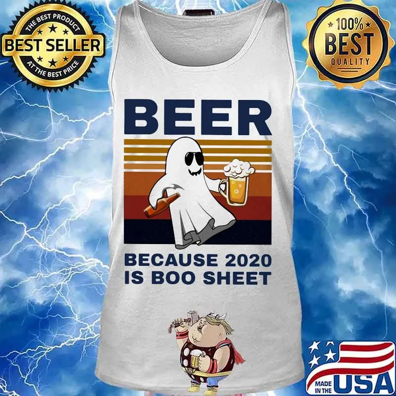 Beer because 2020 is boo sheet ghost halloween vintage s Tank top