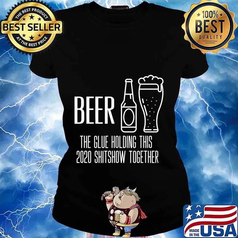 Beer - Glue That Holds This 2020 Shitshow Together T-Shirt Ladies tee