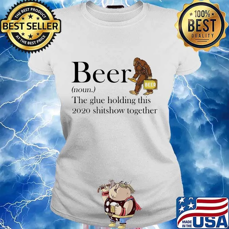 Beer noun the glue holding this 2020 shitshow together bigfoot s Ladies tee