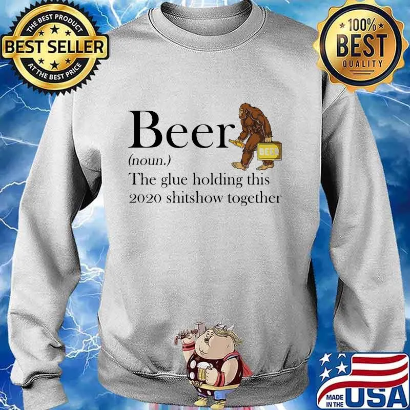 Beer noun the glue holding this 2020 shitshow together bigfoot s Sweater