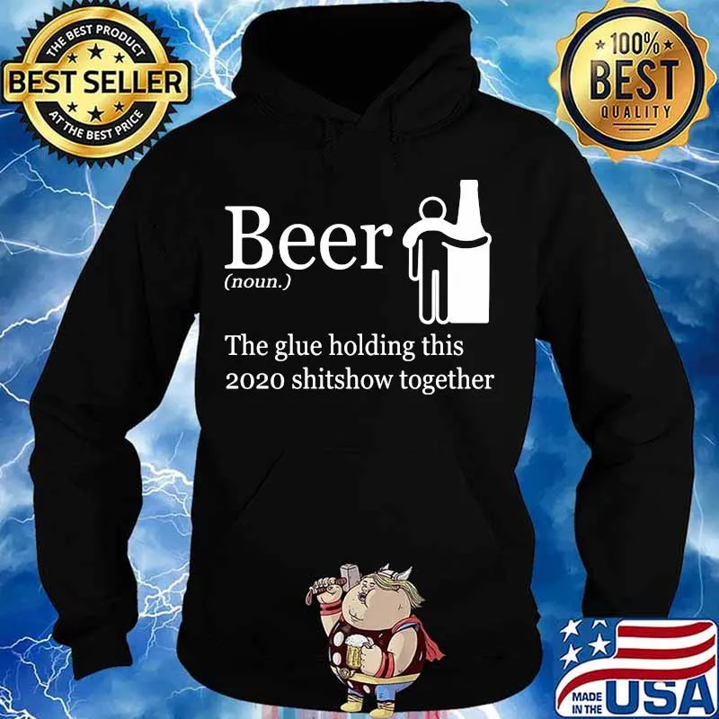 Beer noun the glue holding this 2020 shitshow together s Hoodie