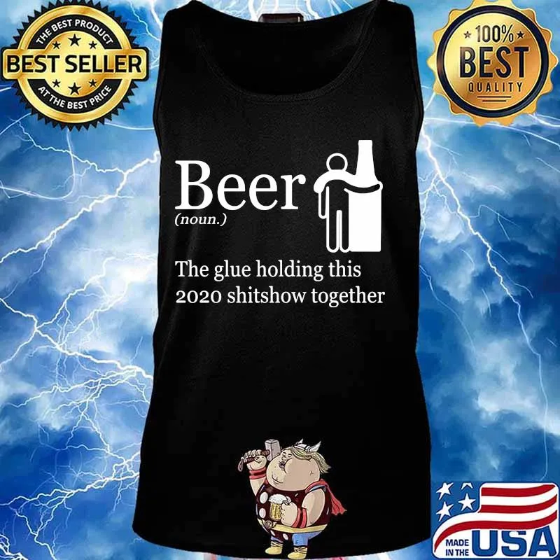 Beer noun the glue holding this 2020 shitshow together s Tank top