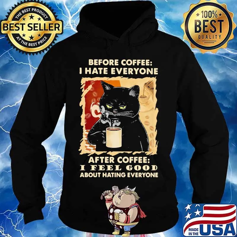 Before coffee I hate everybody after coffee I feel good about hating everyone s Hoodie