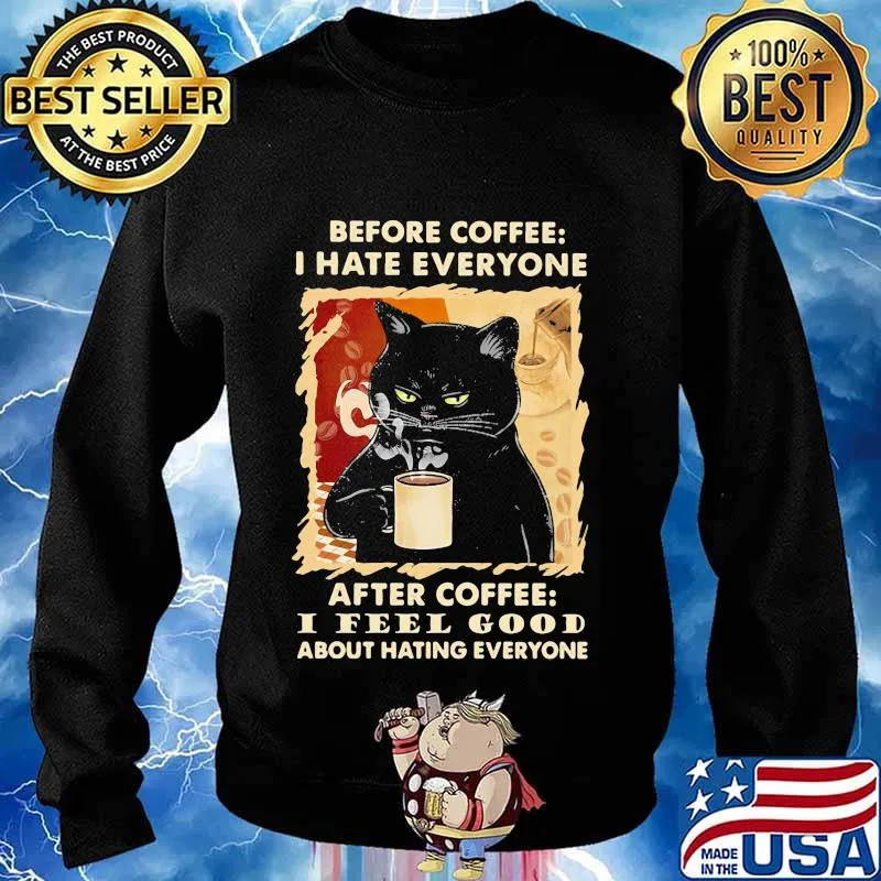 Before coffee I hate everybody after coffee I feel good about hating everyone s Sweater