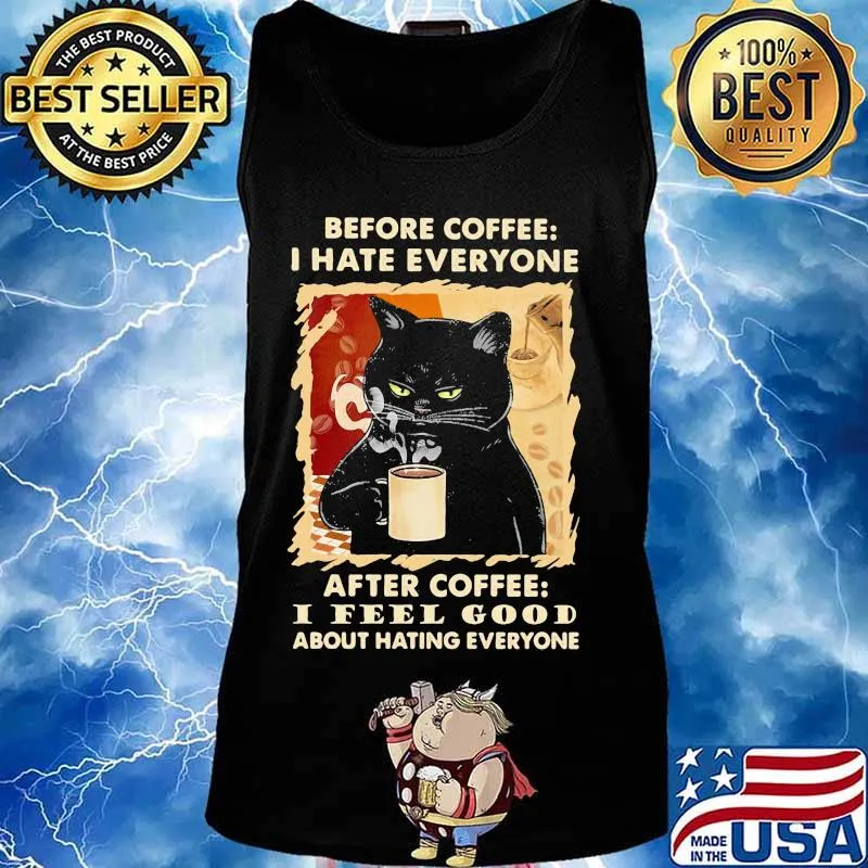 Before coffee I hate everybody after coffee I feel good about hating everyone s Tank top