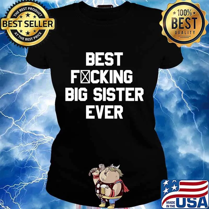 Best Fucking Big Sister Ever Funny Saying Gift T-Shirt Ladies tee