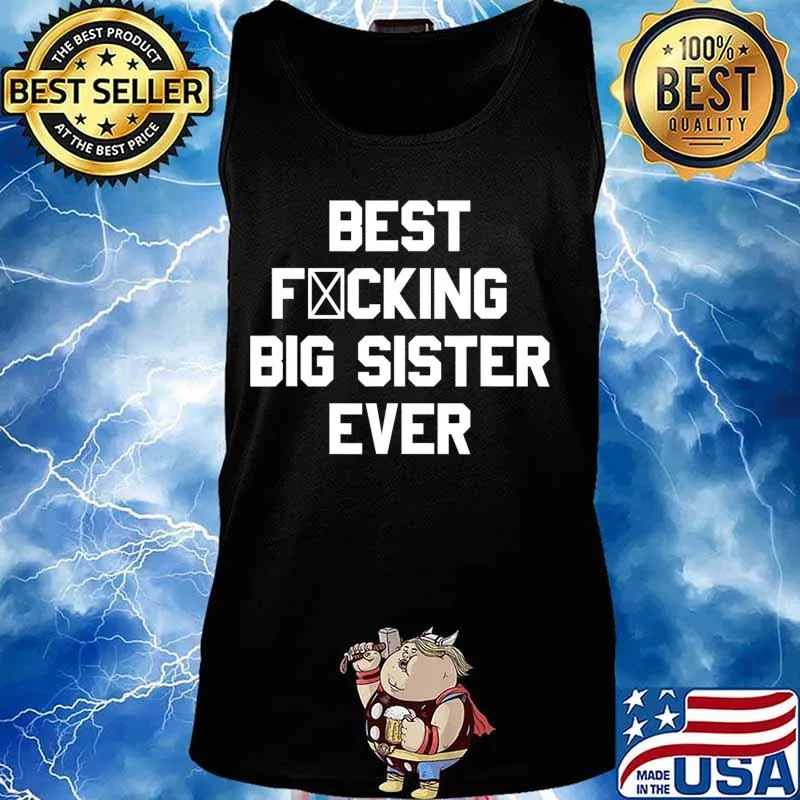 Best Fucking Big Sister Ever Funny Saying Gift T-Shirt Tank top