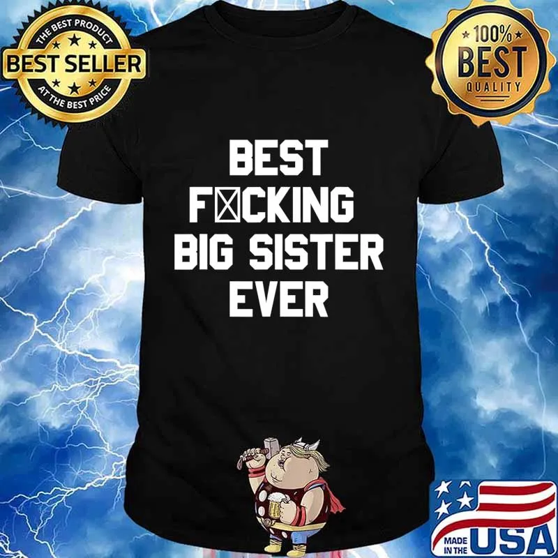 Best Fucking Big Sister Ever Funny Saying Gift T-Shirt