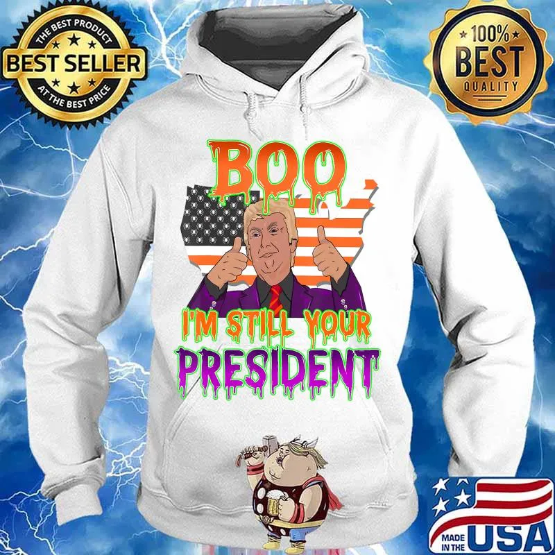 Best Trump Halloween Boo I'm Still Your President Gift T-Shirt Hoodie