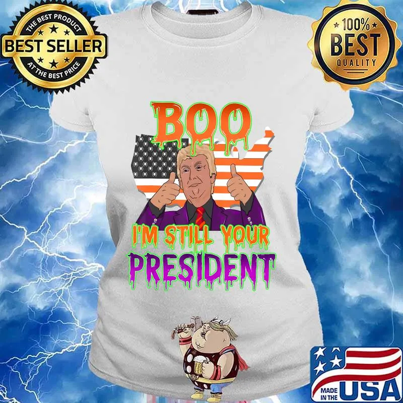 Best Trump Halloween Boo I'm Still Your President Gift T-Shirt Ladies tee