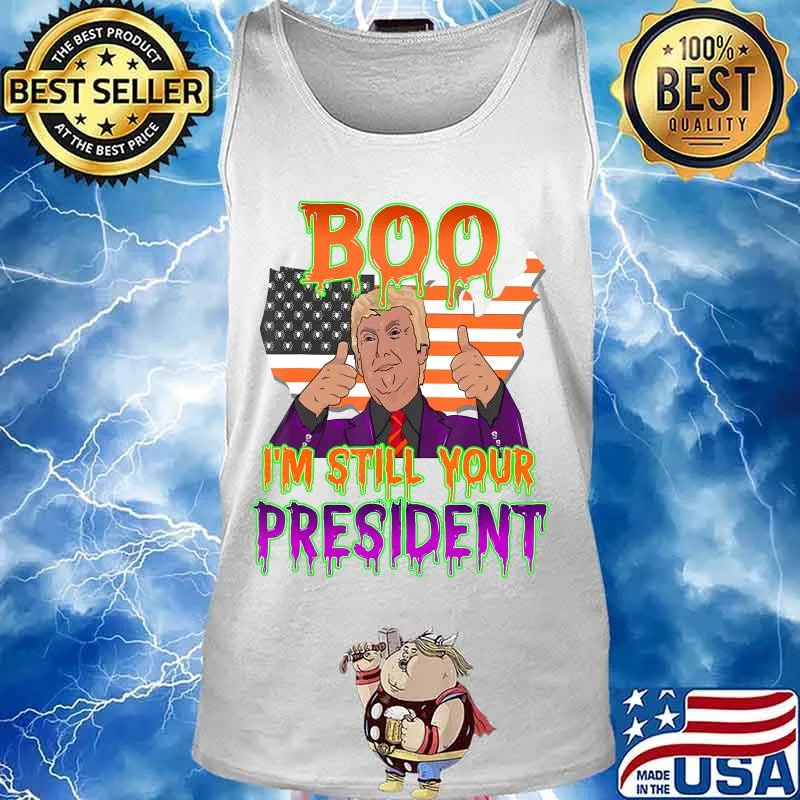 Best Trump Halloween Boo I'm Still Your President Gift T-Shirt Tank top